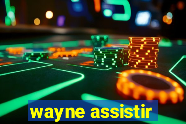 wayne assistir